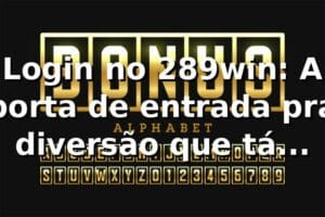 Login no 289win: A porta de entrada pra diversão que tá bombando! 🎰