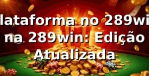 Plataforma no 289win na 289win: Edição Atualizada