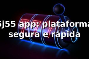 5j55 app: plataforma segura e rápida